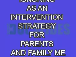 PLANNED IGNORING AS AN INTERVENTION STRATEGY FOR PARENTS AND FAMILY ME