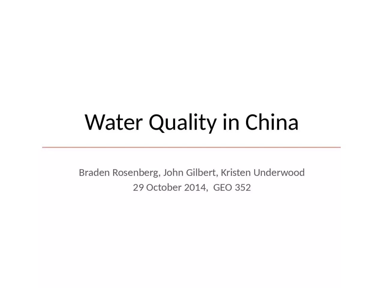 Water Quality in China Braden Rosenberg, John Gilbert, Kristen Underwood