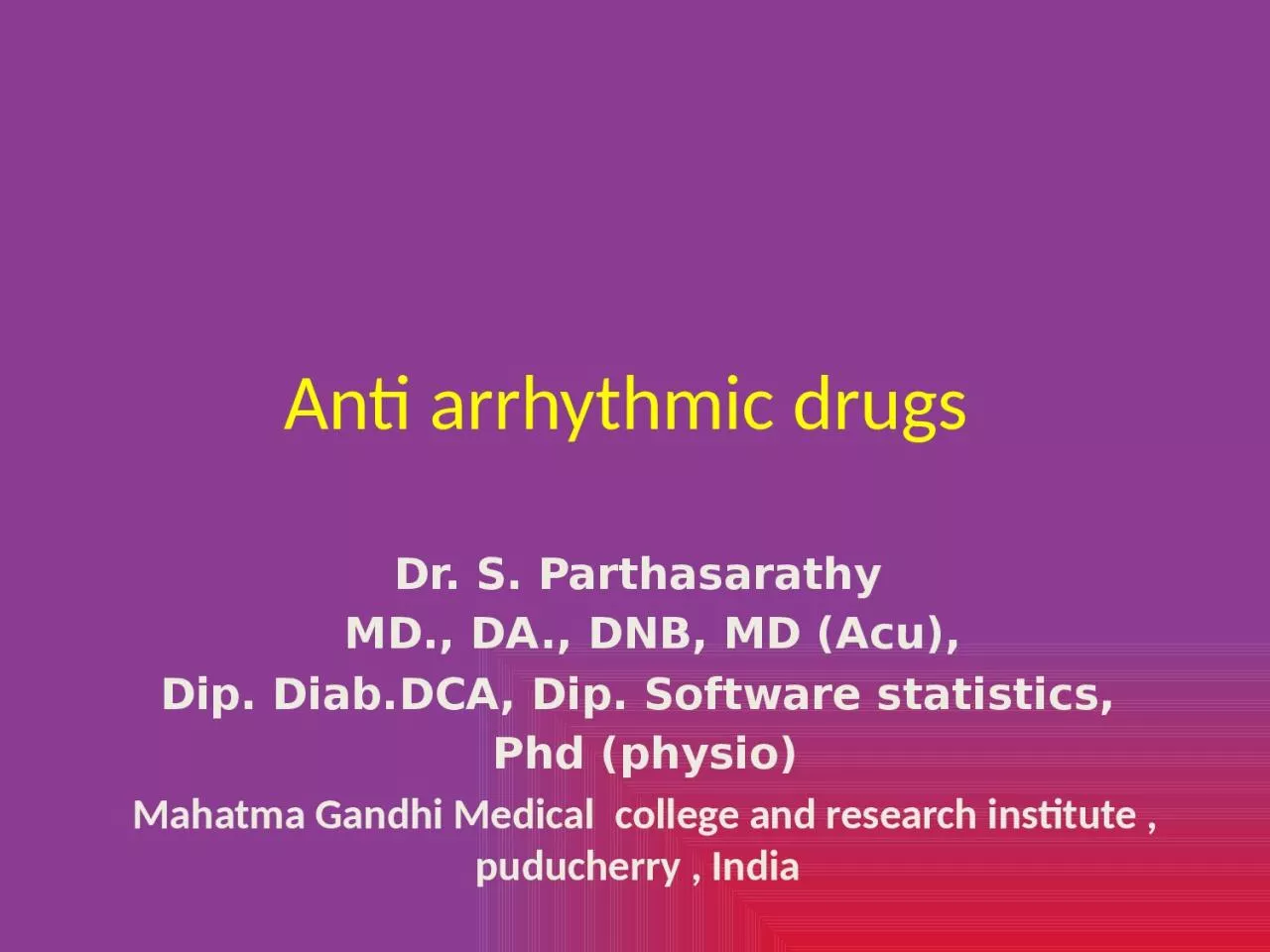 Anti arrhythmic drugs  Dr. S. Parthasarathy