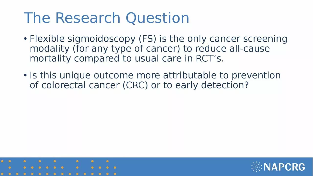 The Research Question Flexible sigmoidoscopy (FS) is the only cancer screening modality