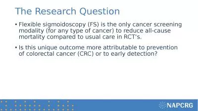 The Research Question Flexible sigmoidoscopy (FS) is the only cancer screening modality (for any ty