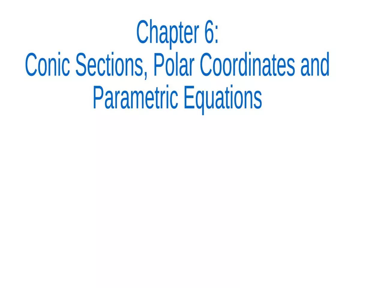 Chapter  6: Conic Sections, Polar Coordinates and