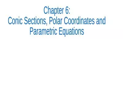 Chapter  6: Conic Sections, Polar Coordinates and