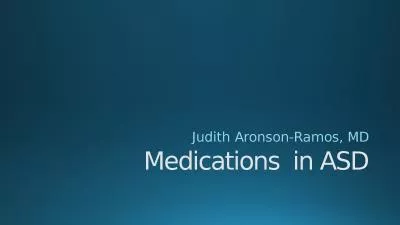 Medications  in ASD Judith Aronson-Ramos, MD