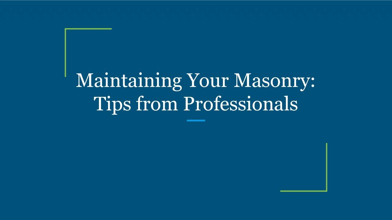 Maintaining Your Masonry: Tips from Professionals