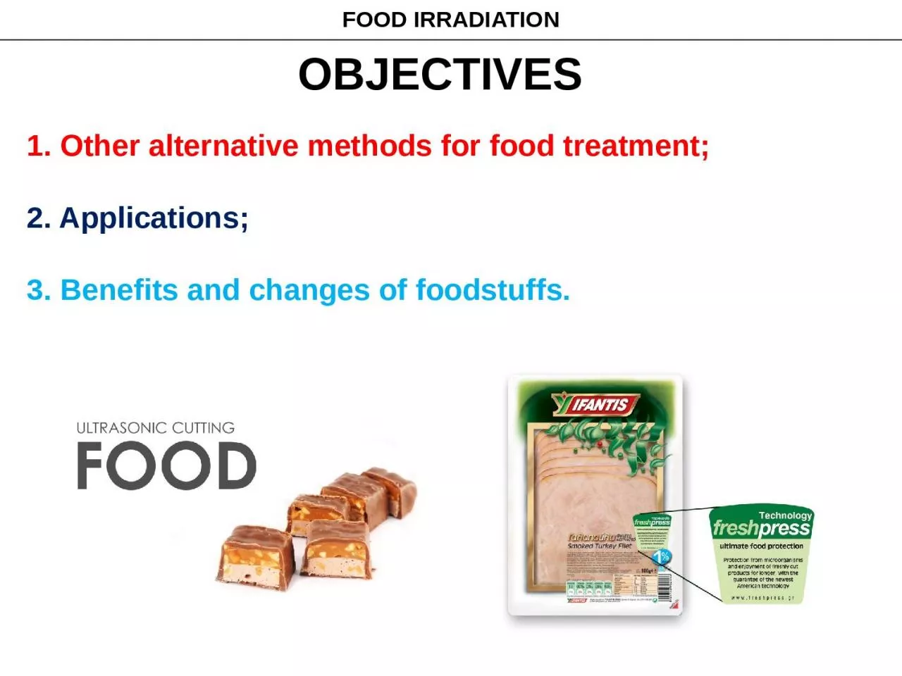 OBJECTIVES 1.  Other alternative methods for food treatment;
