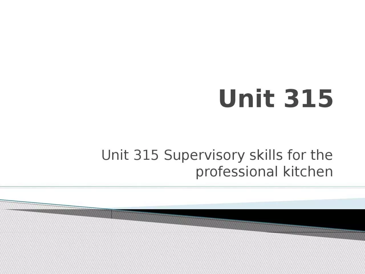 Unit 315 Unit 315 Supervisory skills for the professional kitchen