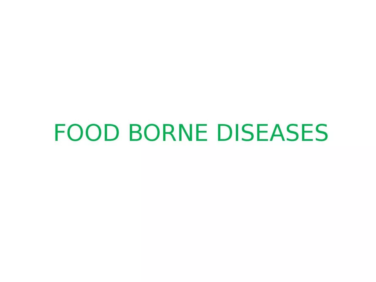 FOOD BORNE DISEASES Food borne diseases