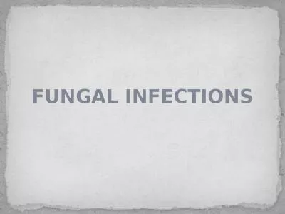 FUNGAL INFECTIONS Fungal infections, or mycoses, are classified as superficial, subcutaneous or sys
