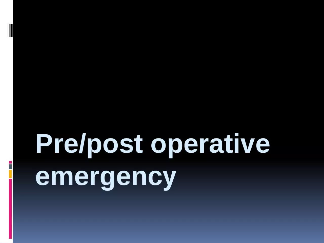Pre/post operative emergency