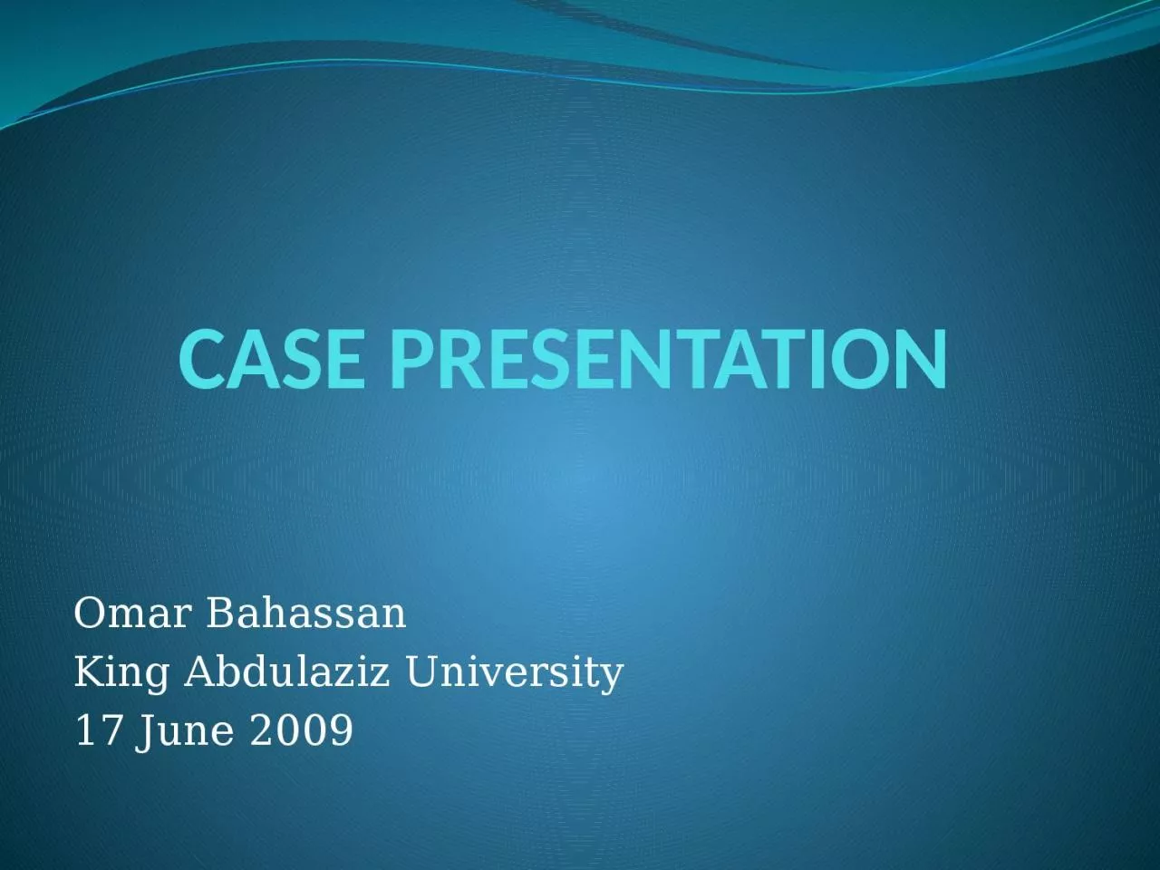 CASE PRESENTATION Omar  Bahassan