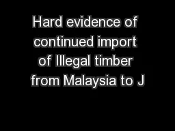 Hard evidence of continued import of Illegal timber from Malaysia to J