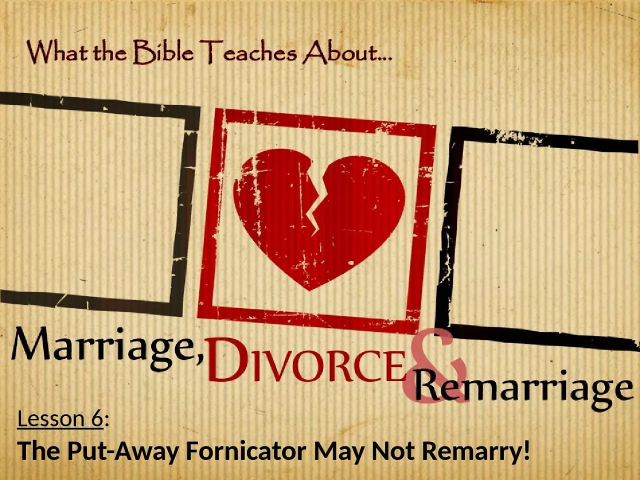 Lesson 6 : The Put-Away Fornicator May Not Remarry!