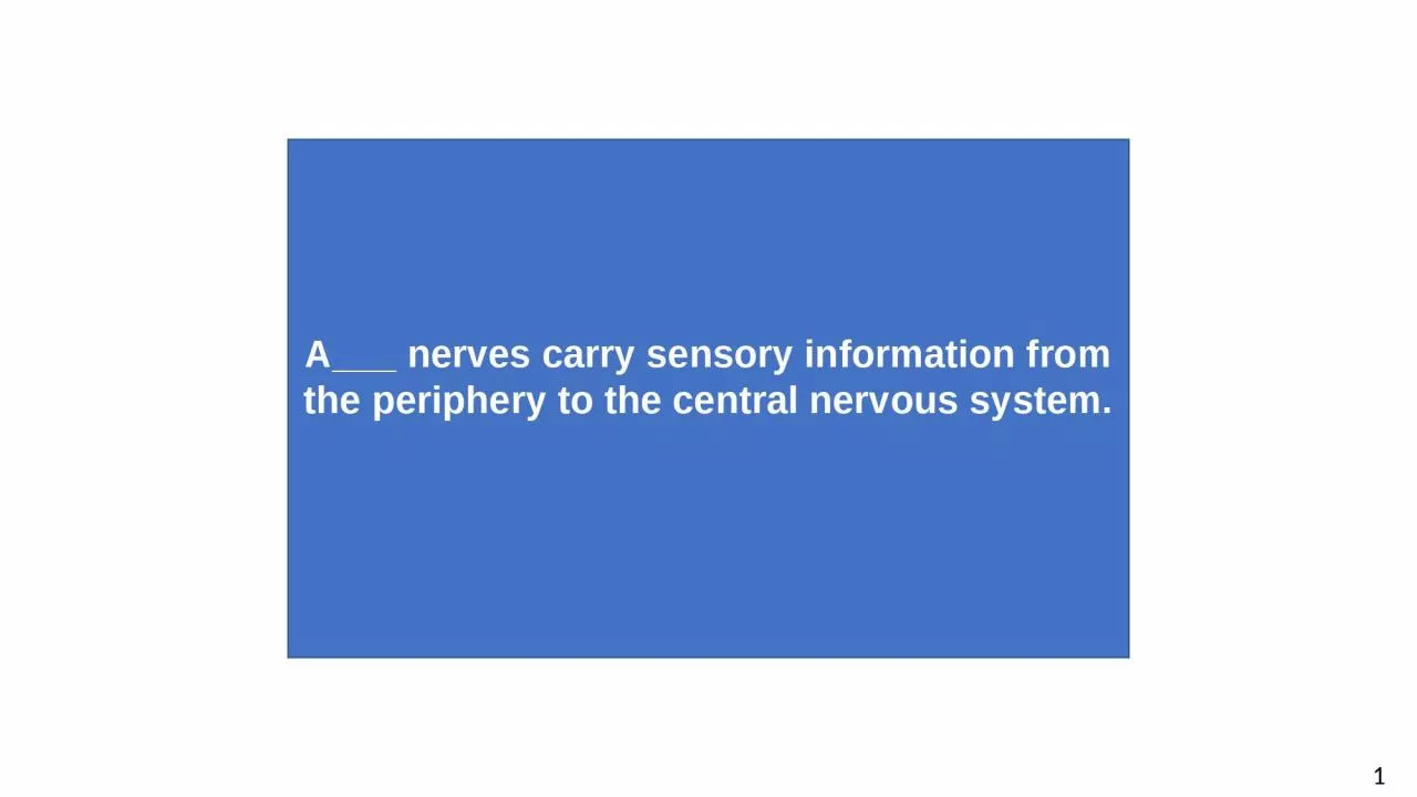 A___ nerves carry sensory information from the periphery to the central nervous system.