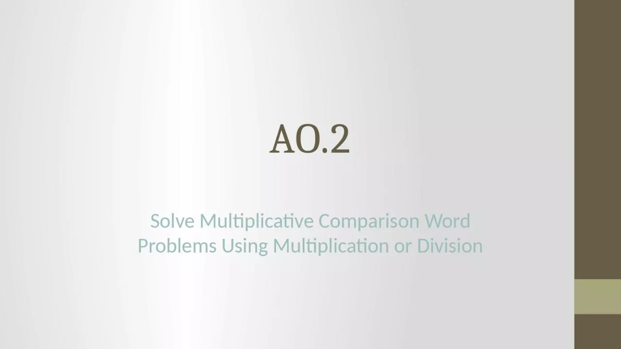 AO.2 Solve Multiplicative Comparison Word Problems Using Multiplication or Division
