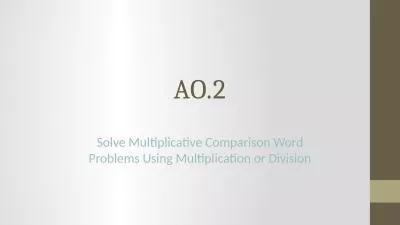 AO.2 Solve Multiplicative Comparison Word Problems Using Multiplication or Division