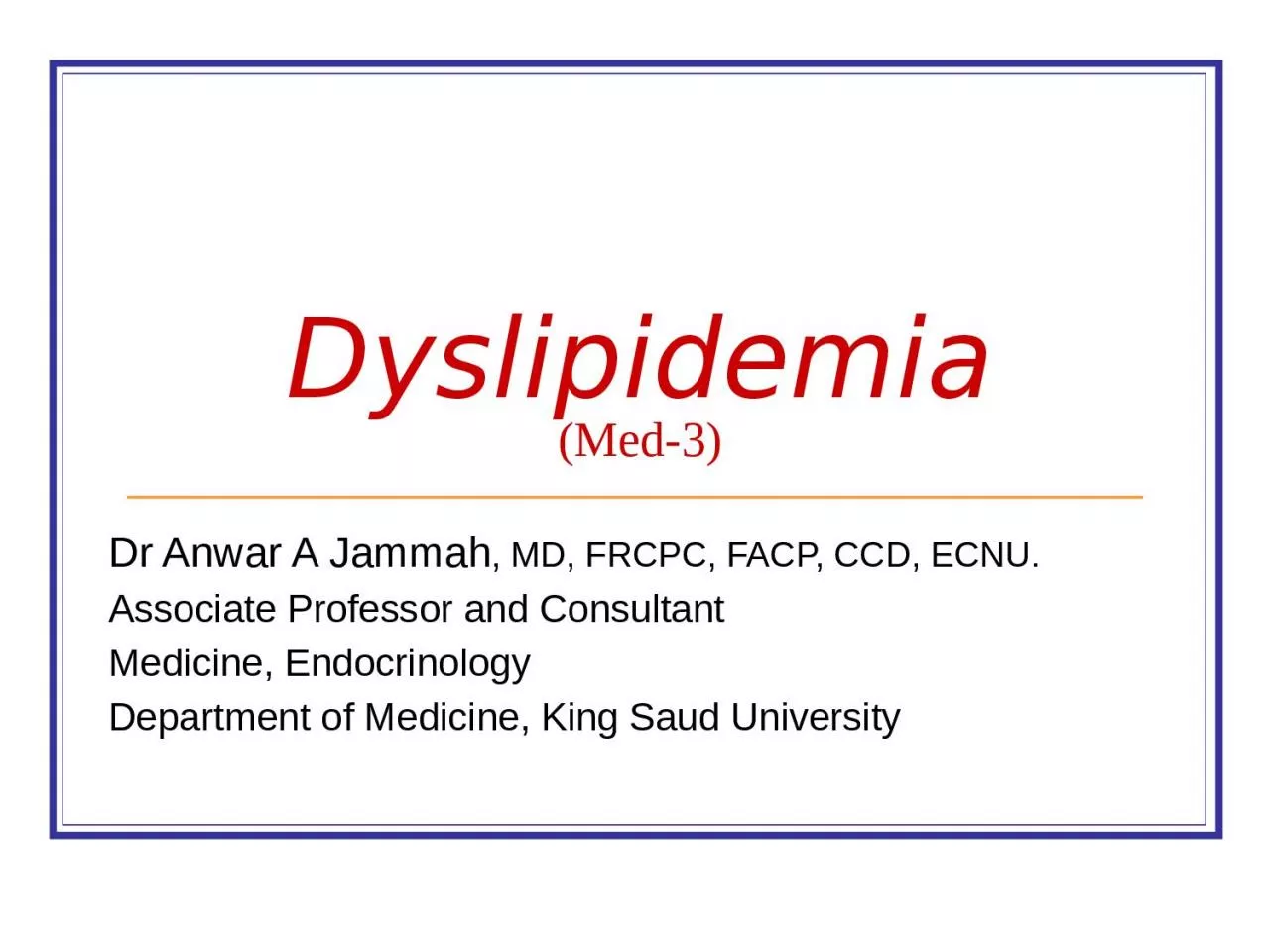 Dyslipidemia (Med-3) Dr Anwar A Jammah