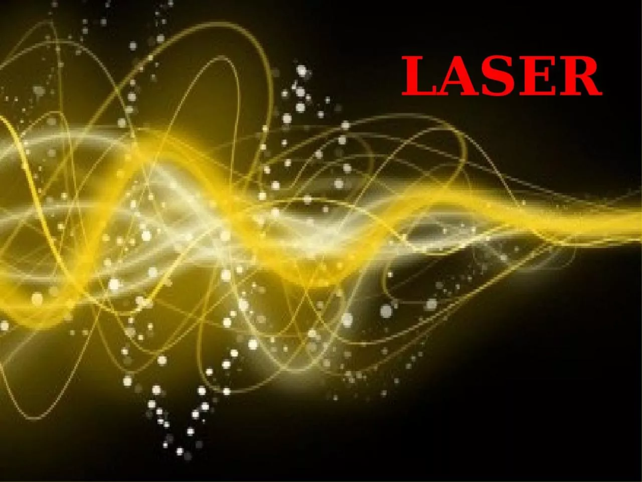 LASER Contents Laser and it’s properties