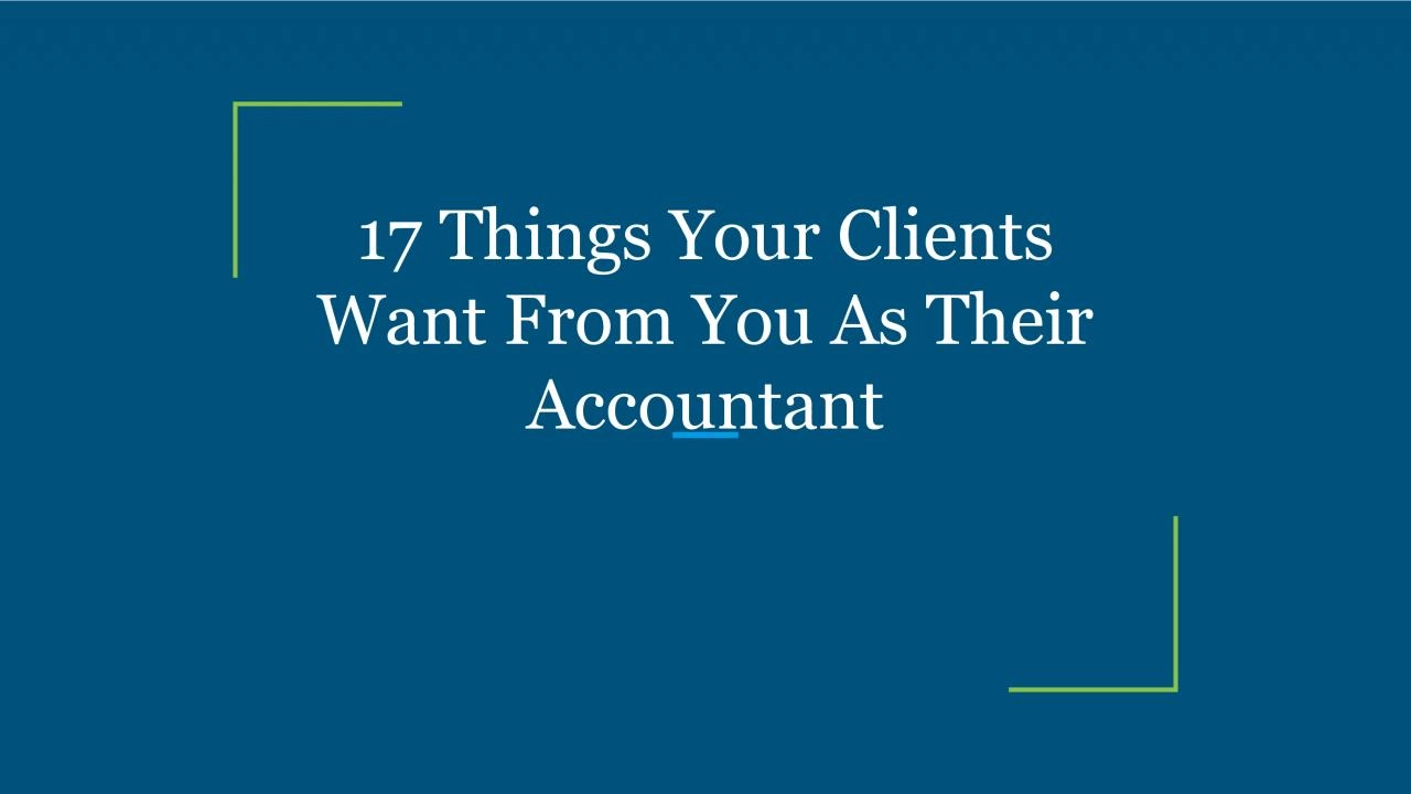 17 Things Your Clients Want From You As Their Accountant