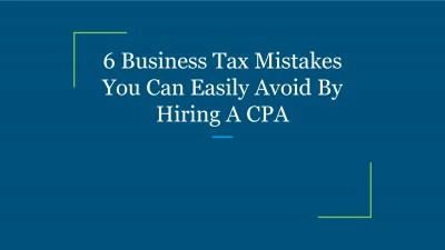 6 Business Tax Mistakes You Can Easily Avoid By Hiring A CPA