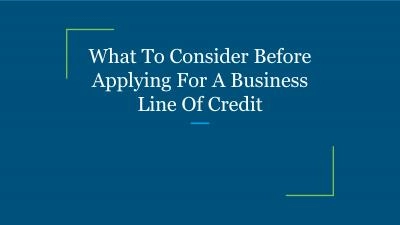 What To Consider Before Applying For A Business Line Of Credit