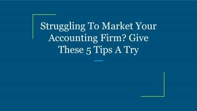 Struggling To Market Your Accounting Firm? Give These 5 Tips A Try
