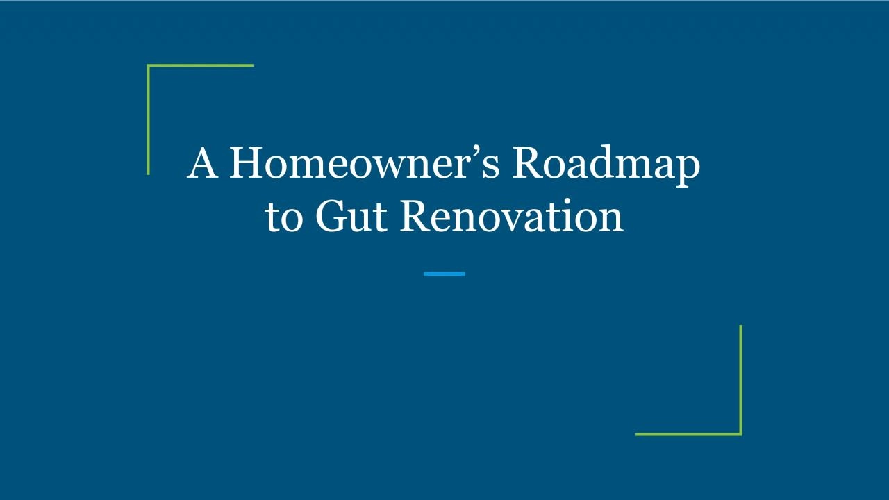 A Homeowner’s Roadmap to Gut Renovation