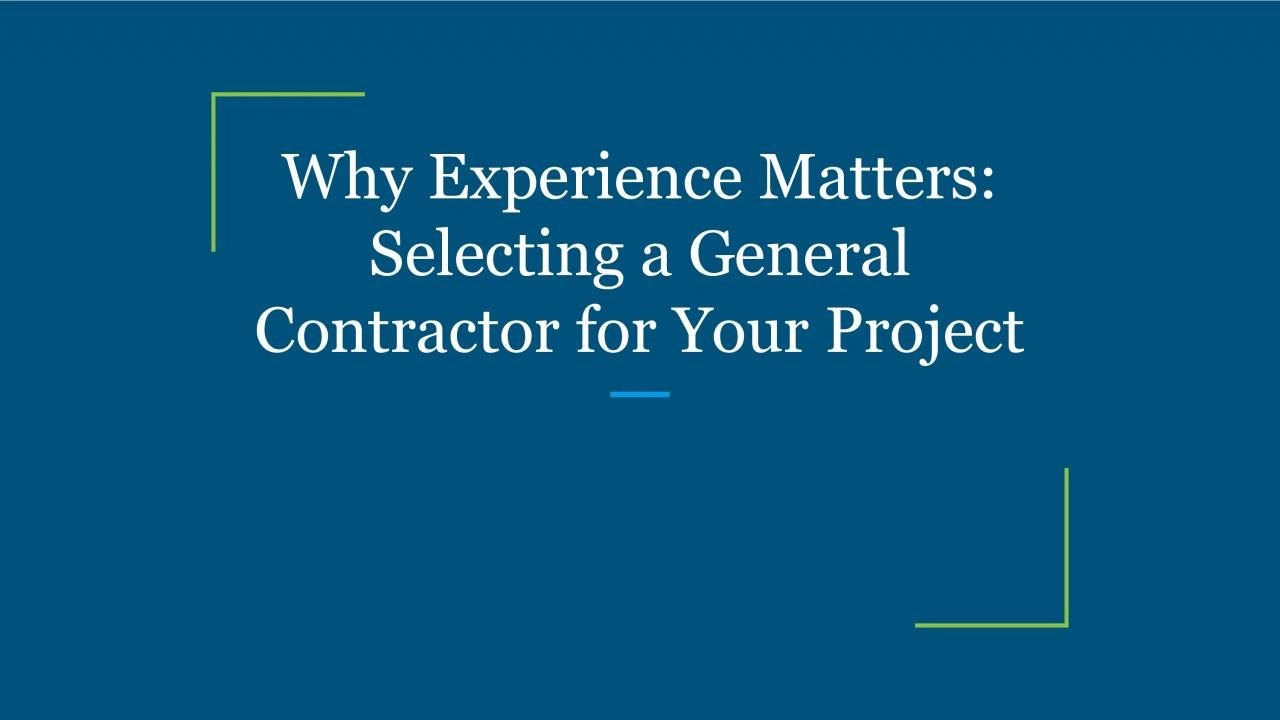 Why Experience Matters: Selecting a General Contractor for Your Project