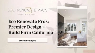 Eco Renovate Pros: Premier Design + Build Firm California