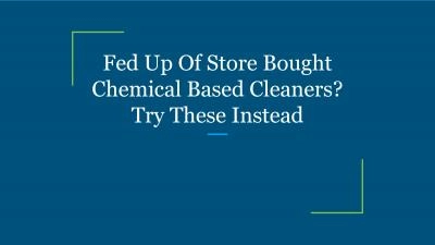Fed Up Of Store Bought Chemical Based Cleaners? Try These Instead