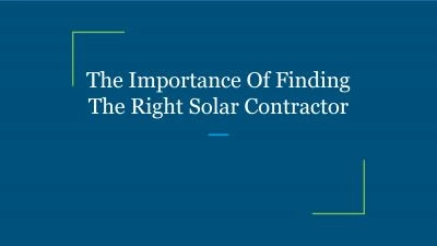The Importance Of Finding The Right Solar Contractor