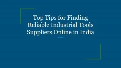 Top Tips for Finding Reliable Industrial Tools Suppliers Online in India
