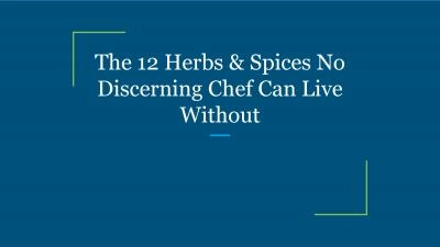 The 12 Herbs & Spices No Discerning Chef Can Live Without