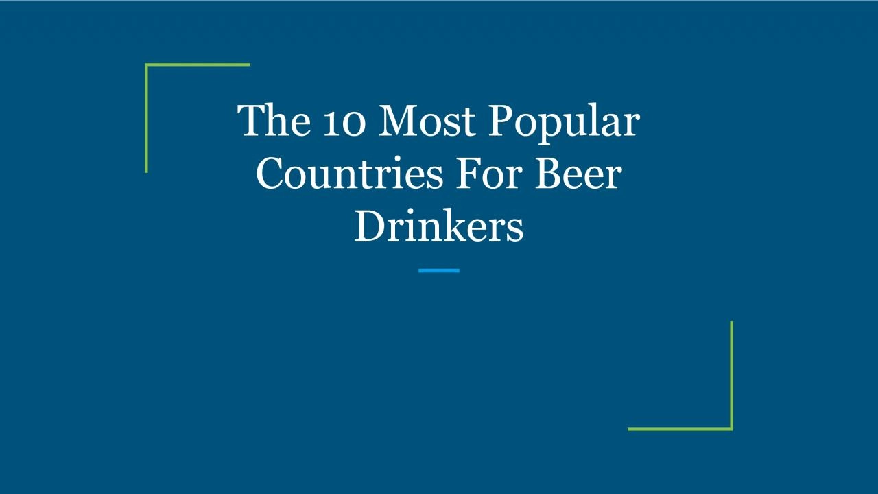 The 10 Most Popular Countries For Beer Drinkers