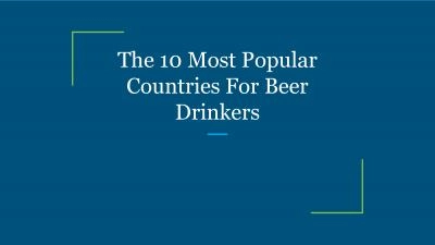 The 10 Most Popular Countries For Beer Drinkers