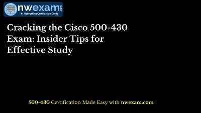 Cracking the Cisco 500-430 Exam: Insider Tips for Effective Study