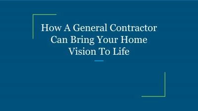 How A General Contractor Can Bring Your Home Vision To Life