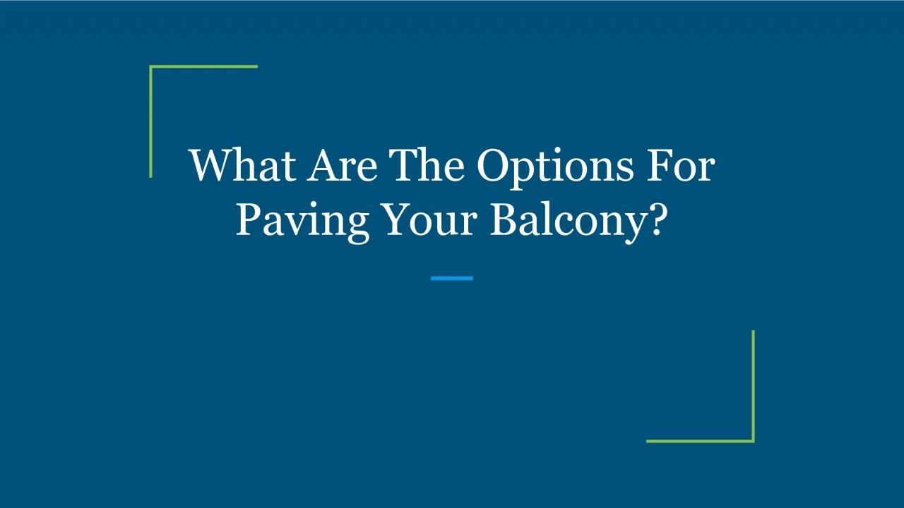 What Are The Options For Paving Your Balcony?