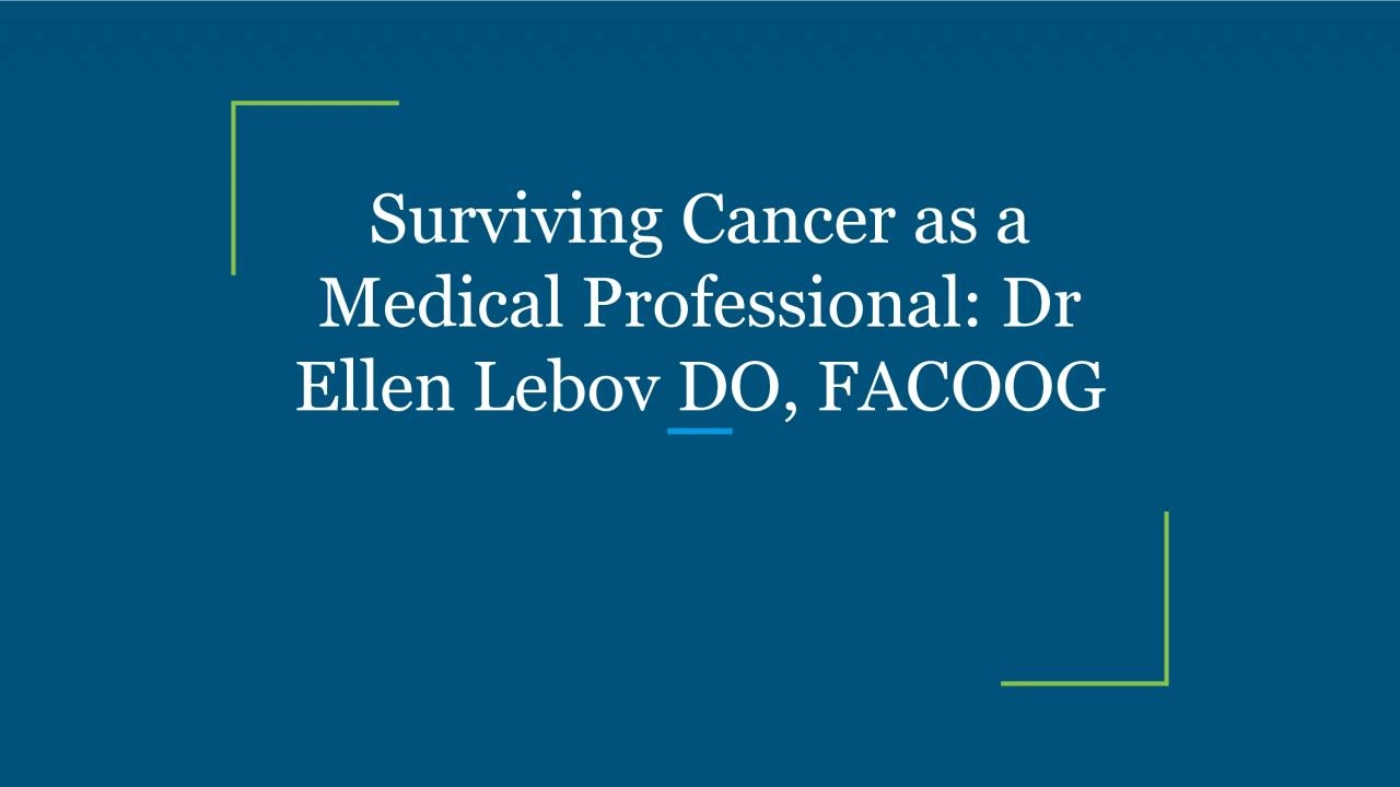 Surviving Cancer as a Medical Professional: Dr Ellen Lebov DO, FACOOG