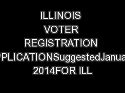 ILLINOIS VOTER REGISTRATION APPLICATIONSuggestedJanuary 2014FOR ILL