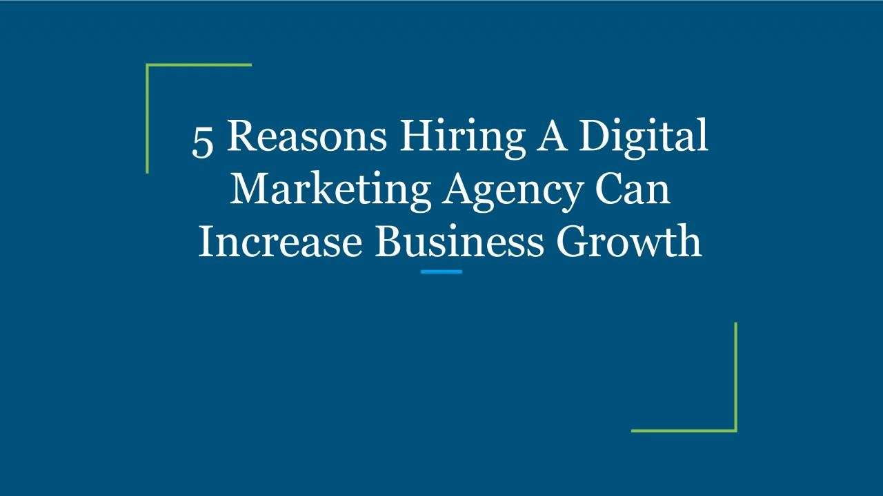 5 Reasons Hiring A Digital Marketing Agency Can Increase Business Growth