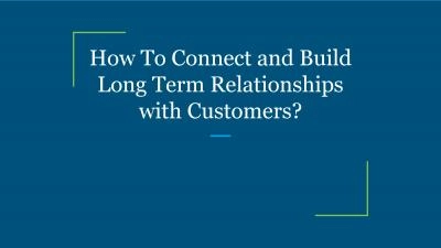 How To Connect and Build Long Term Relationships with Customers?