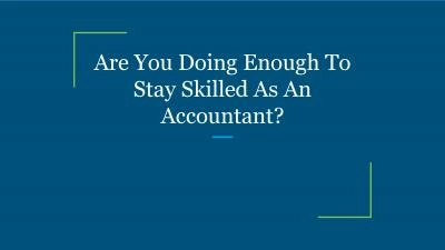 Are You Doing Enough To Stay Skilled As An Accountant?