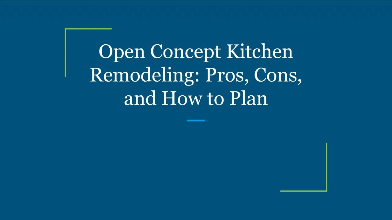 Open Concept Kitchen Remodeling: Pros, Cons, and How to Plan