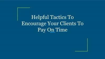 Helpful Tactics To Encourage Your Clients To Pay On Time