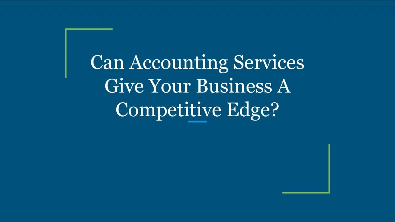 Can Accounting Services Give Your Business A Competitive Edge?
