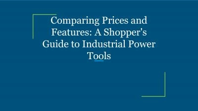 Comparing Prices and Features: A Shopper\'s Guide to Industrial Power Tools
