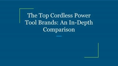 The Top Cordless Power Tool Brands: An In-Depth Comparison