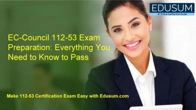 EC-Council 112-53 Exam Preparation: Everything You Need to Know to Pass
