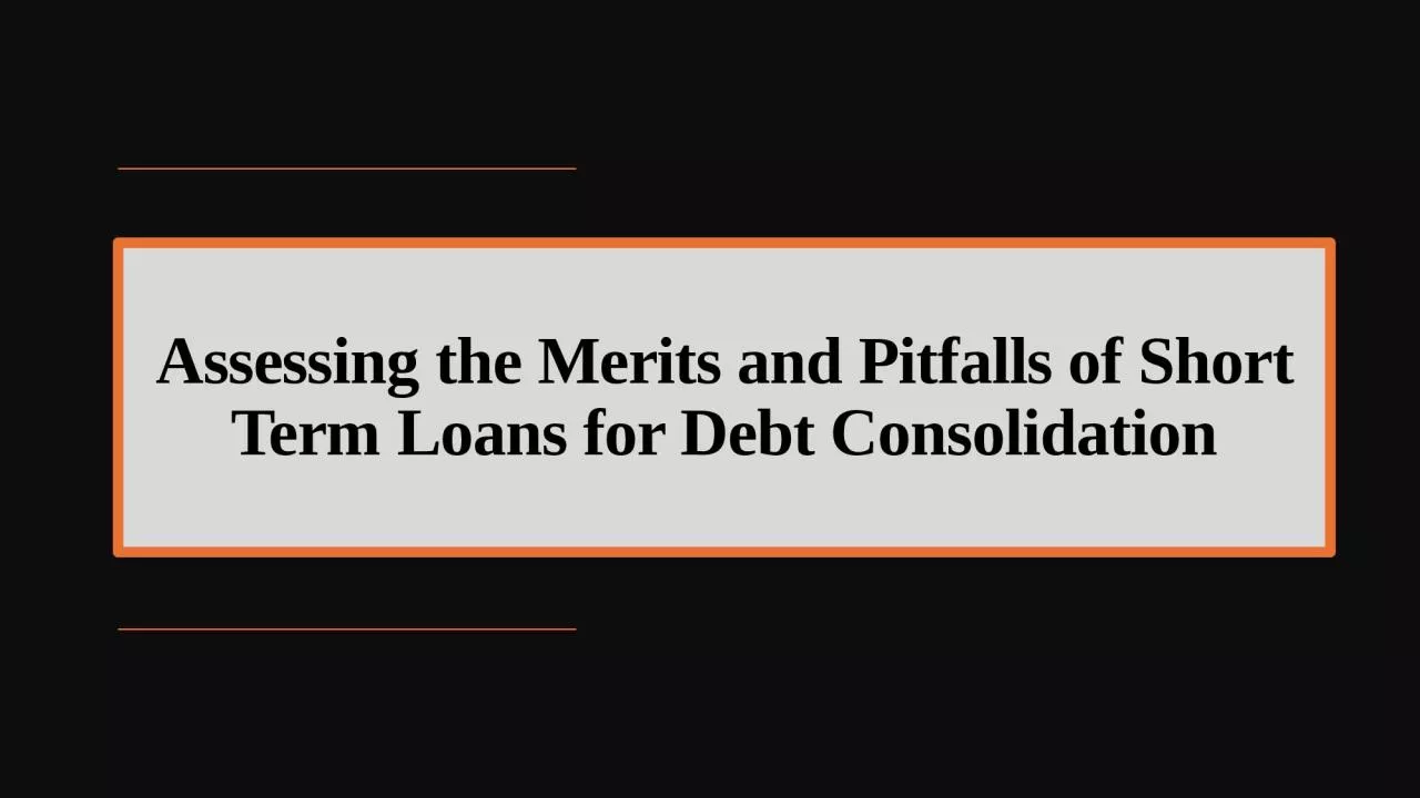 Assessing the Merits and Pitfalls of Short-Term Loans for Debt Consolidation